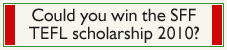 Could you win the SFF TEFL scholarship 2009?